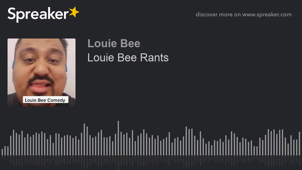 Louie Bee Rants