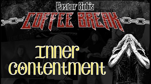 INNER CONTENTMENT / Pastor Bob's Coffee Break