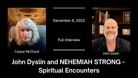 John Dyslin and NEHEMIAH STRONG | John Dyslin on Spiritual Encounters (12/8/22) (Full Interview)