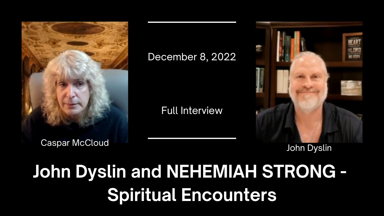 John Dyslin and NEHEMIAH STRONG | John Dyslin on Spiritual Encounters (12/8/22) (Full Interview)