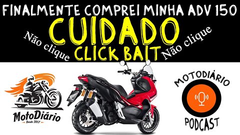 Finalmente comprei minha Honda ADV 150, CLICK BAIT, não CLIQUE