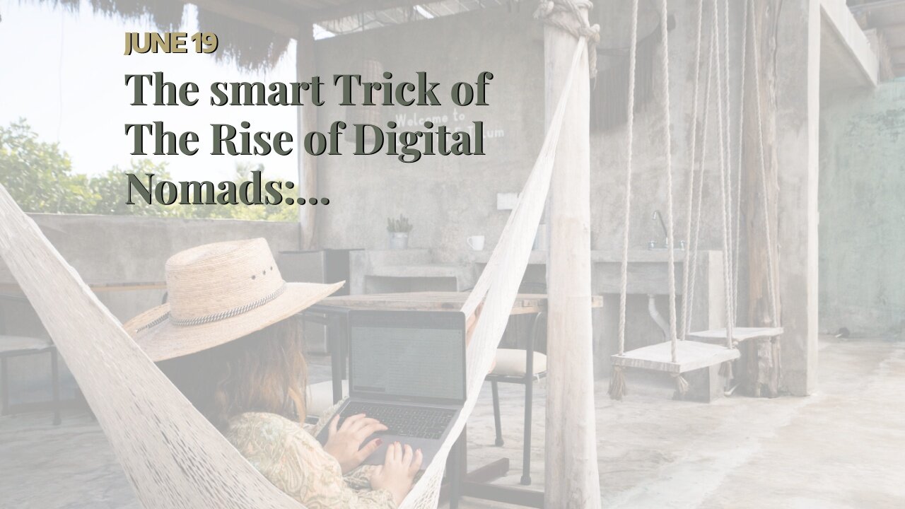 The smart Trick of The Rise of Digital Nomads: Understanding the Lifestyle That Nobody is Talki...