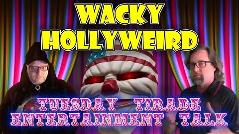 Tuesday Tirade Entertainment Talk - Wacky Hollyweird