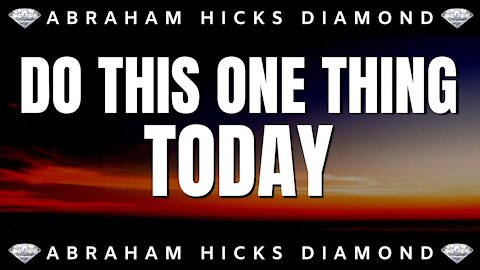 💎Abraham Hicks DIAMOND💎 | The One Thing You Need To Do Today | Law Of Attraction (LOA)