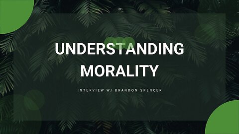 Understanding Morality w/ Brandon Spencer