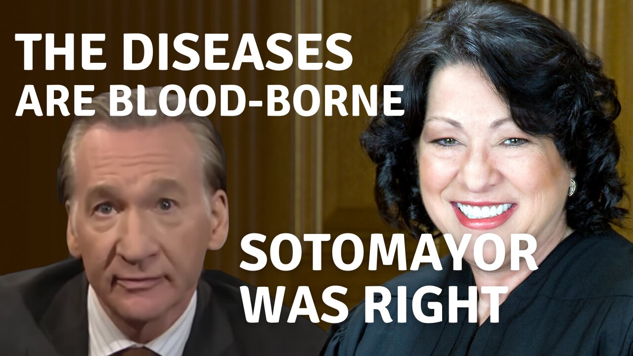 Sotomayor was right. Is the “left” propaganda saying the diseases are “blood-borne”?