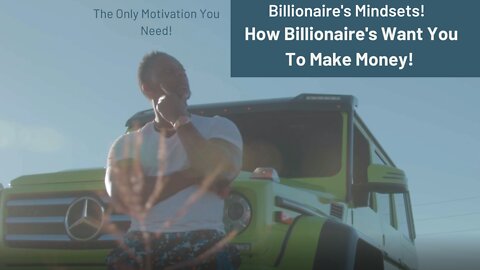 How Billionaire's Want you MAKE MONEY! (Motivational)