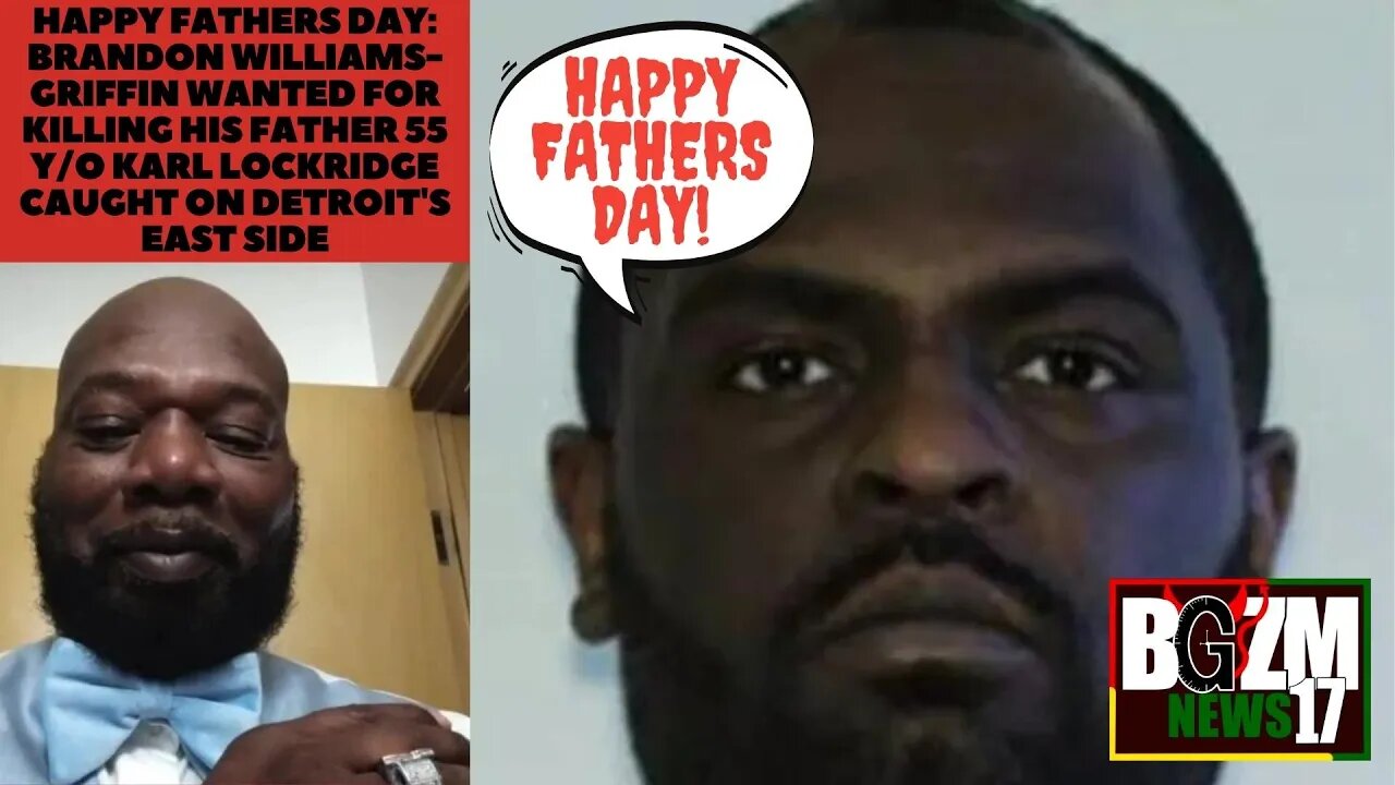 Happy Fathers Day: Brandon Williams-Griffin Wanted for killing his father 55 y/o Karl Lockridge