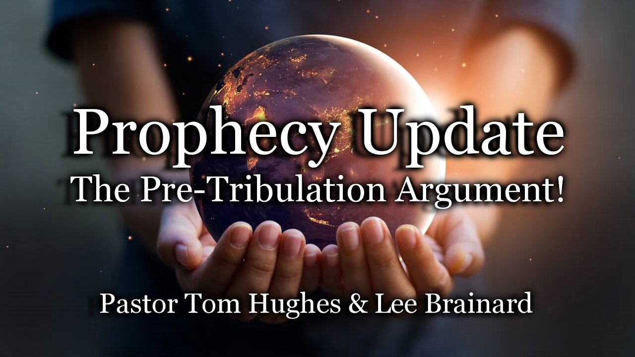 Prophecy Update: The Pre-Tribulation Argument!