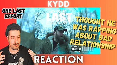 THOUGHT HE WAS RAPPING ABOUT BAD RELATIONSHIP - KYDD - "One Last Effort" Reaction