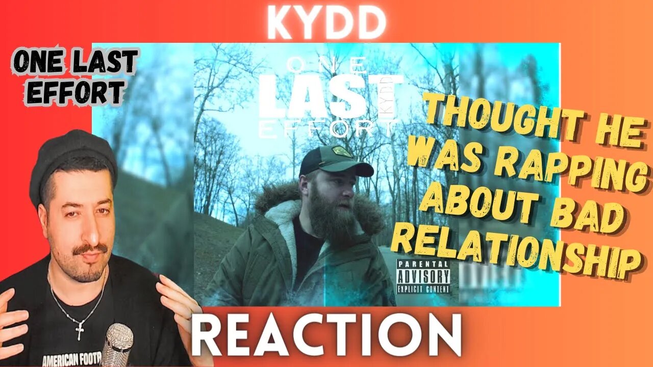 THOUGHT HE WAS RAPPING ABOUT BAD RELATIONSHIP - KYDD - "One Last Effort" Reaction