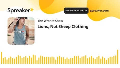 Lions, Not Sheep Clothing