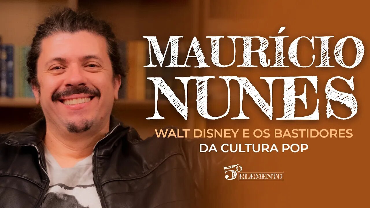 WALT DISNEY E OS BASTIDORES DA CULTURA POP - COM MAURÍCIO NUNES | PROGRAMA 5º ELEMENTO