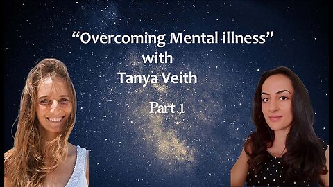 "Overcoming Mental Illness Part 1" with Tanya Veith