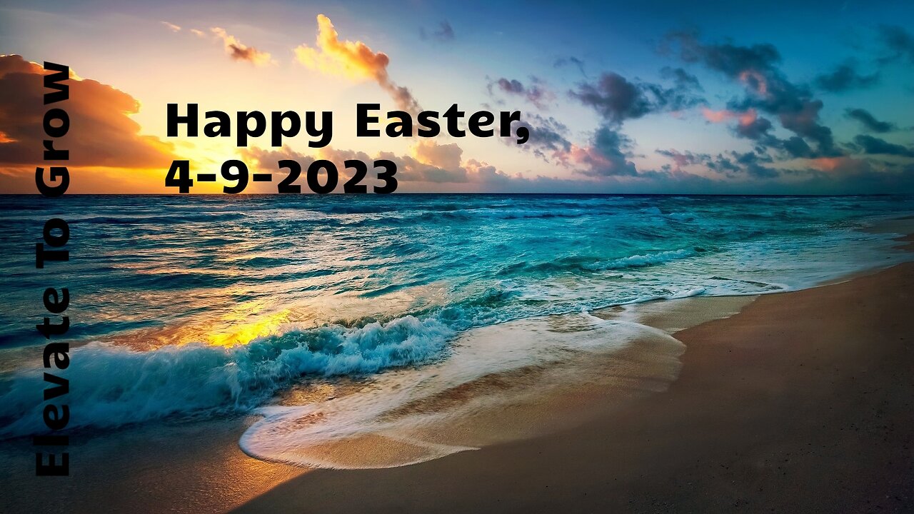 Happy Easter Video 4-8-2023