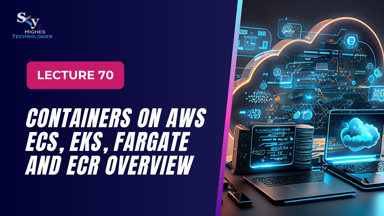 70. Containers on AWS ECS, EKS, Fargate and ECR Overview | Skyhighes | Cloud Computing