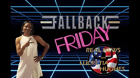 Fallback Friday And More... Real News with Lucretia Hughes