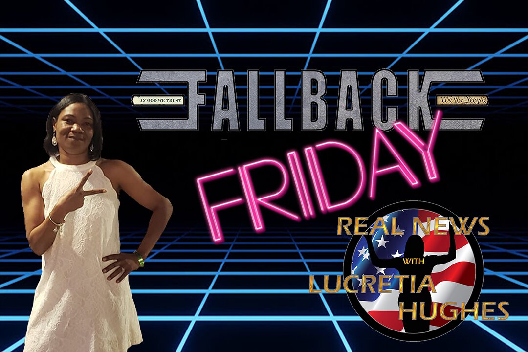 Fallback Friday And More... Real News with Lucretia Hughes