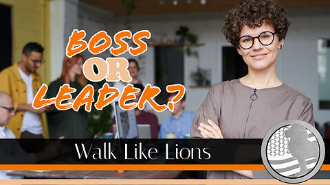 "Boss or Leader?" Walk Like Lions Christian Daily Devotion with Chappy Dec 08, 2022