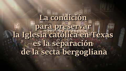 La condición para preservar la Iglesia católica en Texas es la separación de la secta bergogliana