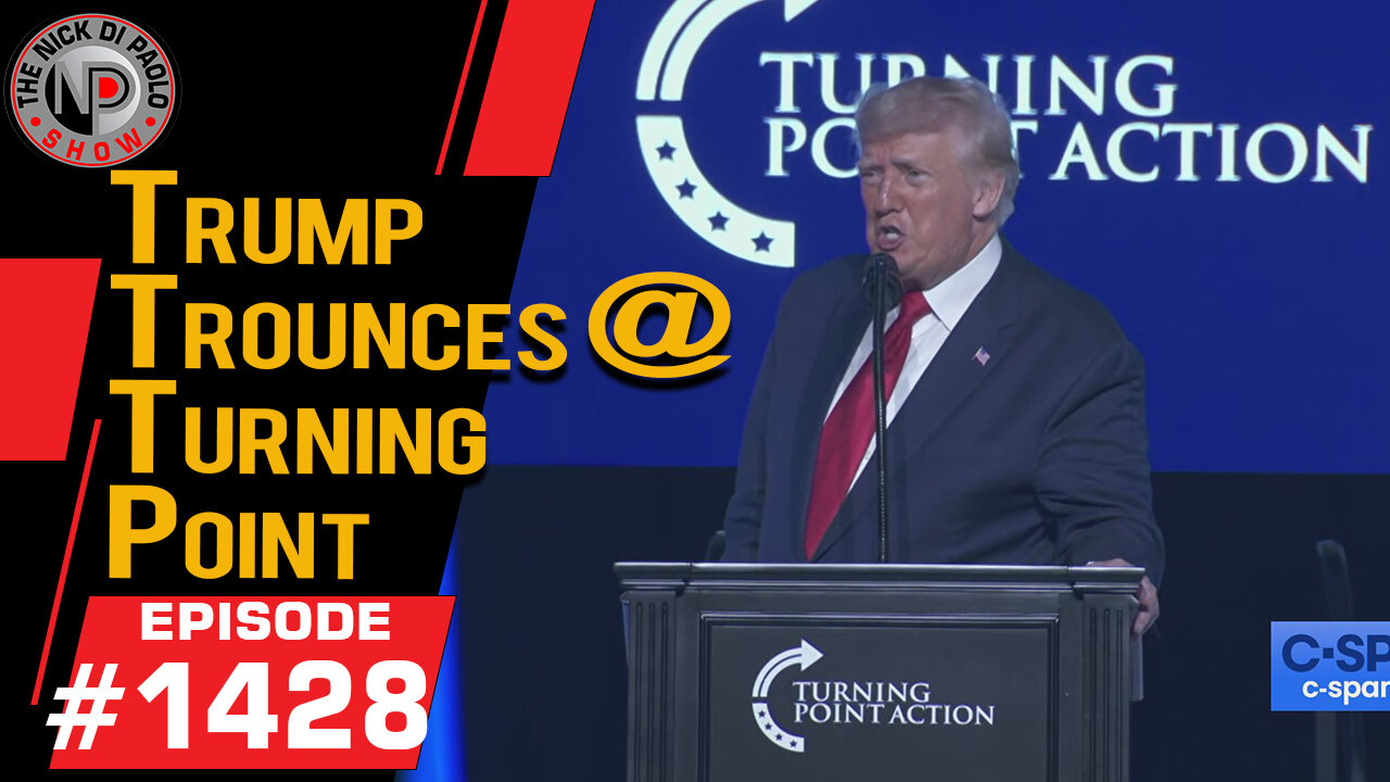 Trump Trounces @ Turning Point | Nick Di Paolo Show #1428