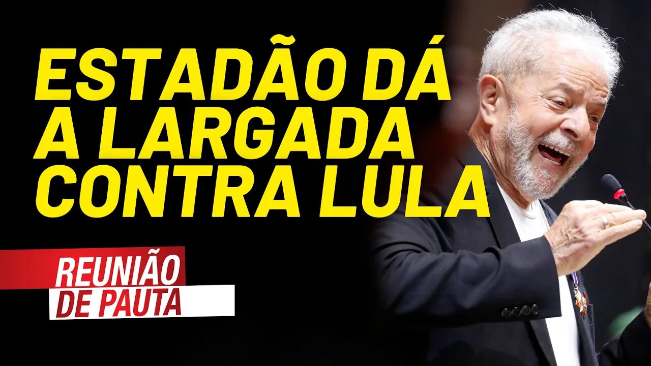 Estadão dá a largada aos ataques contra Lula - Reunião de Pauta nº 793 - 20/09/21