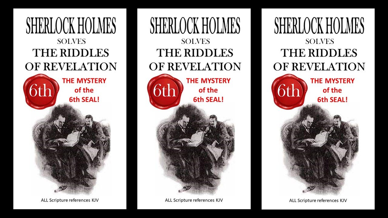 SHERLOCK HOLMES and THE REVELATION of the 6th SEAL!