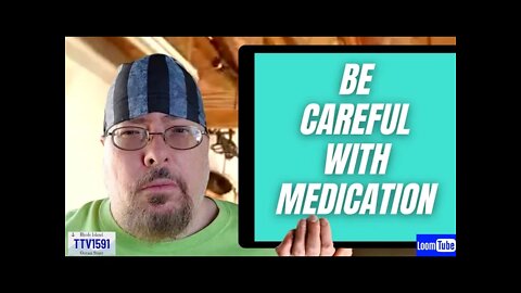 BE CAREFUL WITH MEDICATION - 050122 TTV1591