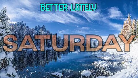 Better Lately - Saturday