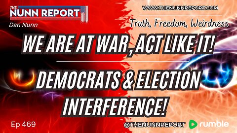 Ep 469 Battle for The Soul of America! | Democrat Election Interference | The Nunn Report