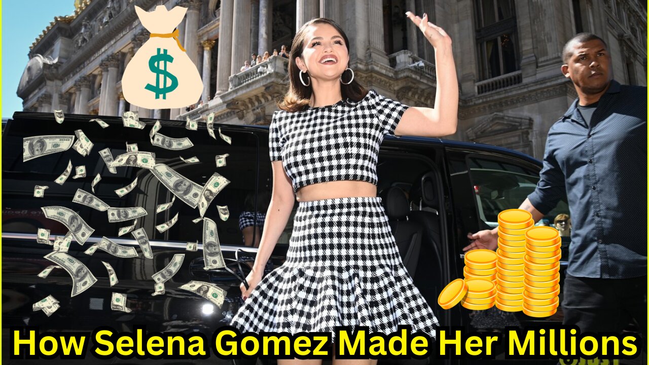 How Selena Gomez Made Her Millions