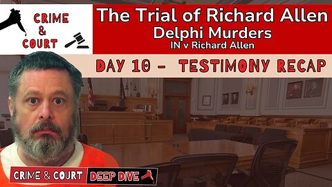 The Trial of #RichardAllen | Day 10 Testimony Recap (IN v Richard Allen)