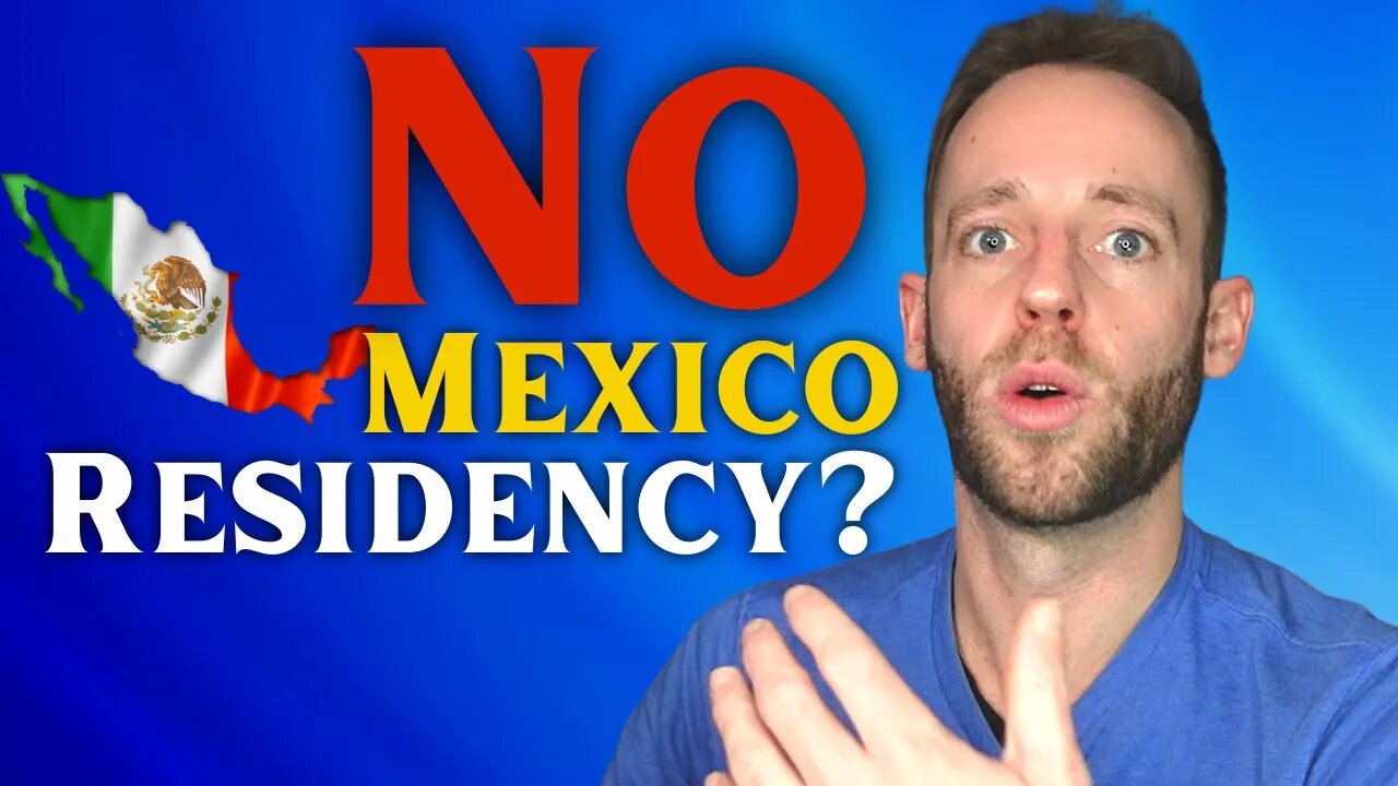 DON'T Get Residency in Mexico if this is true for you...