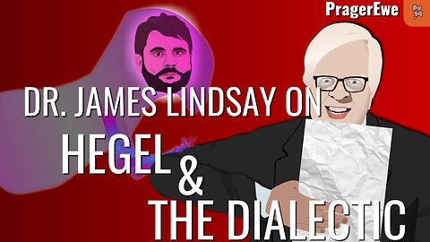 Dr. James Lindsay on Hegel & the Dialectic (Dennis Prager's Fireside Chats)