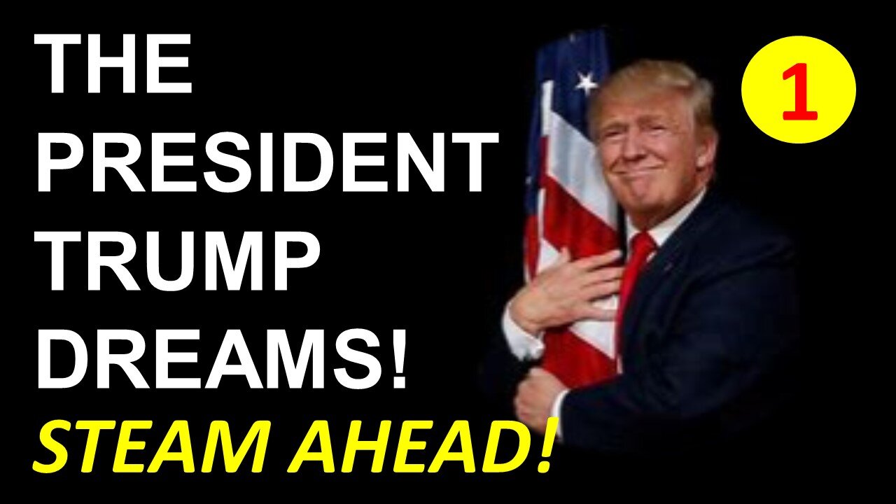 THE PRESIDENT TRUMP DREAMS 1 | Steam Ahead!