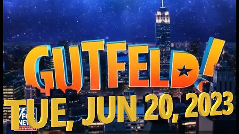 Gutfeld 06-20-2023