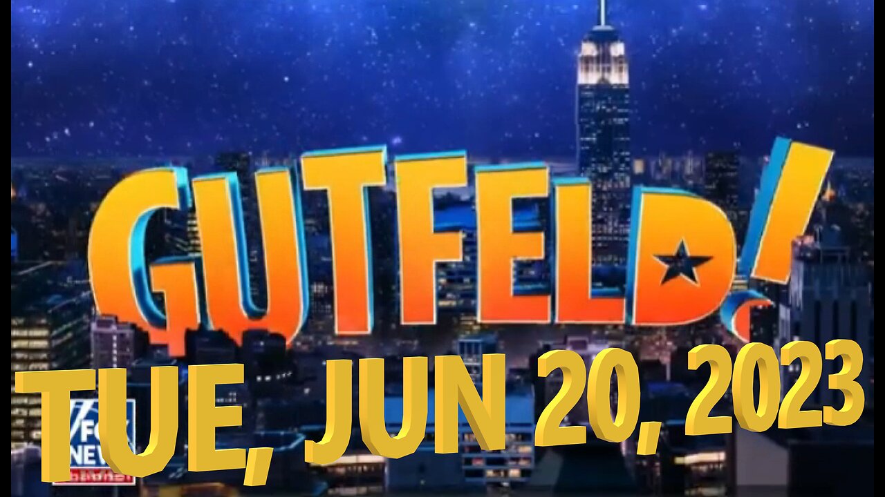 Gutfeld 06-20-2023