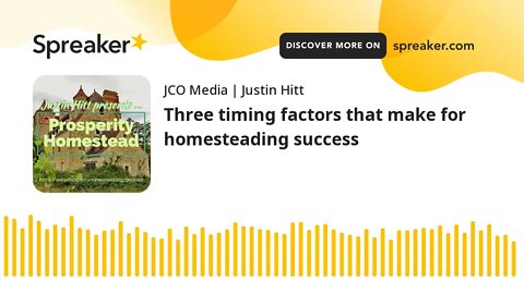 Three timing factors that make for homesteading success