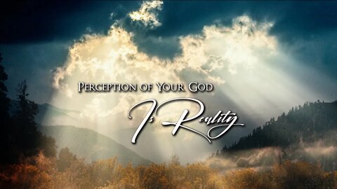 Perception Of Your God Is Reality