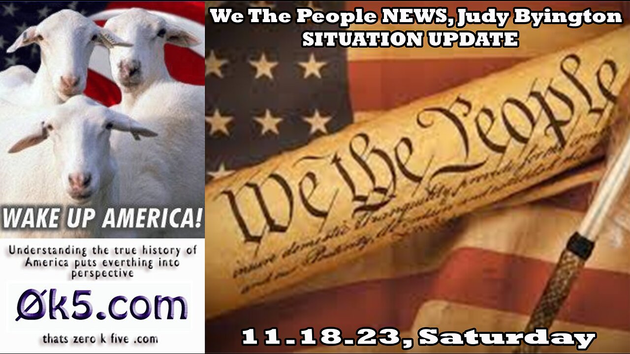 We The People NEWS, Judy Byington, 11.18.23, Saturday, World News, SITUATION UPDATE