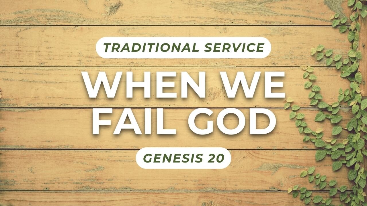 When We Fail God — Genesis 20 (Traditional Worship)