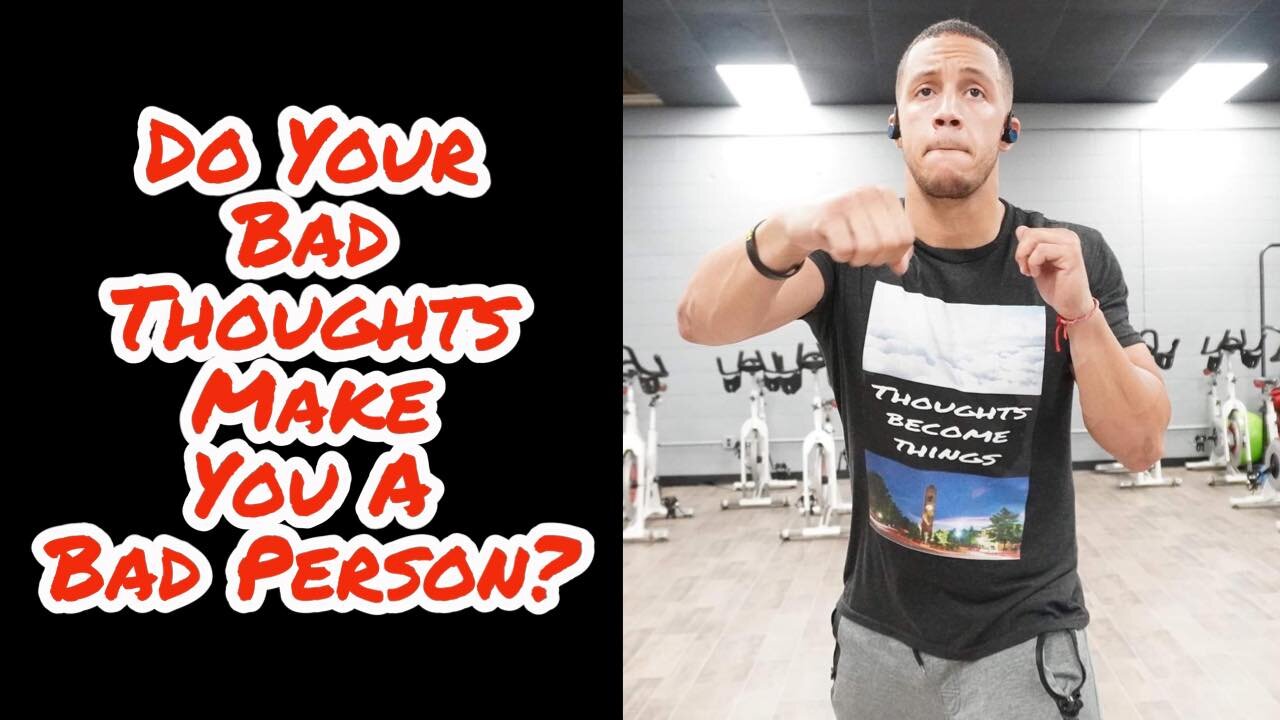 YOUR BAD THOUGHTS MAKE YOU A BAD PERSON!?