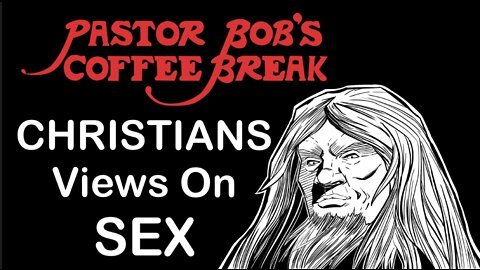 CHRISTIANS VIEWS ON SEX / PB's Coffee Break