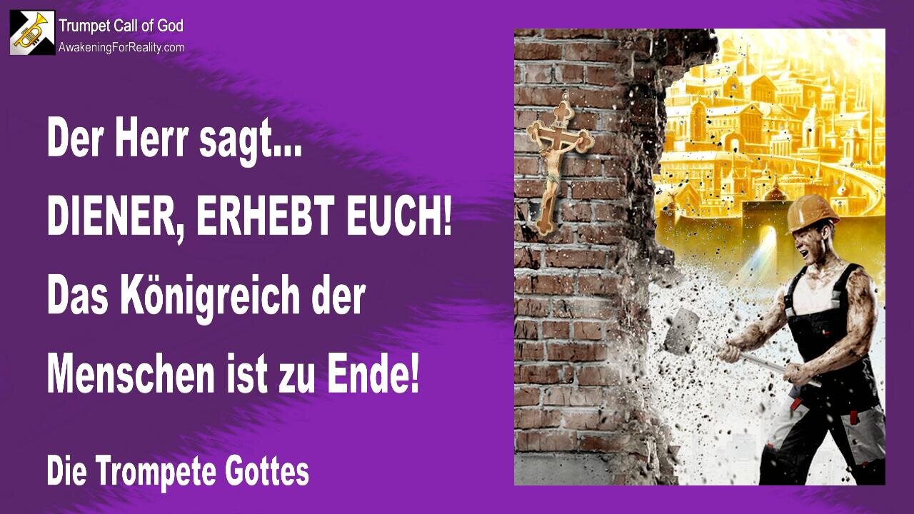 16.05.2007 🎺 Der Herr sagt... Diener, erhebt euch!... Das Königreich der Menschen ist zu Ende