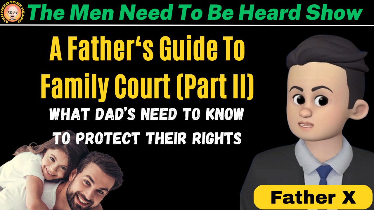 Men Need To Be Heard - A Father's Guide To Family Court (Part II)