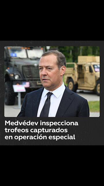 Expresidente ruso inspecciona equipos bélicos occidentales capturados