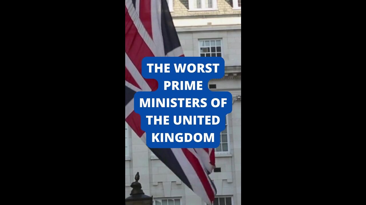 The Worst Prime Ministers of the United Kingdom