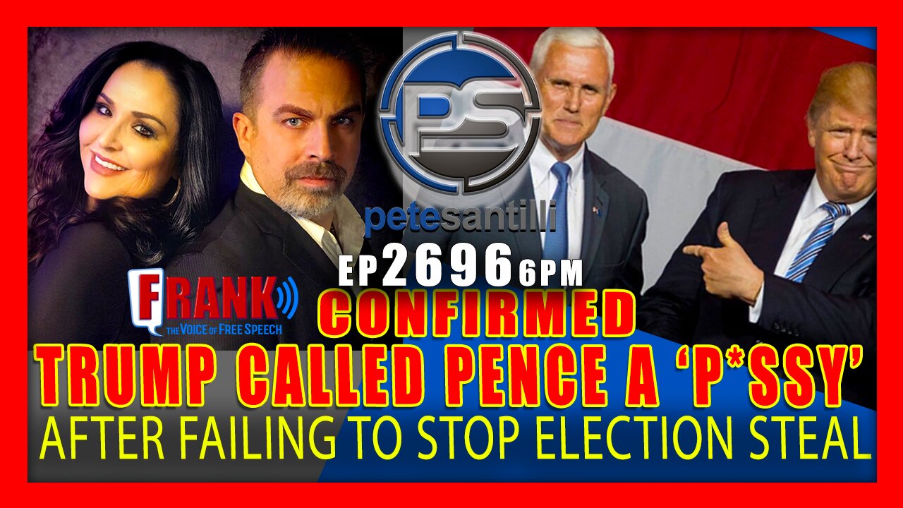 EP 2696-6PM CONFIRMED: Trump Called Pence A “P*ssy” For Not Stopping Election Steal