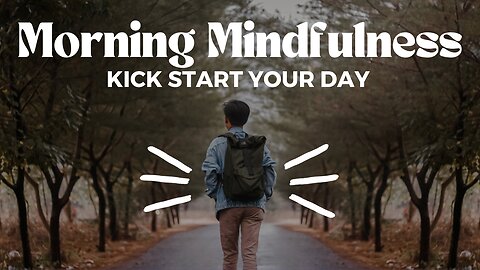 Morning Mindfulness: Kickstart Your Day