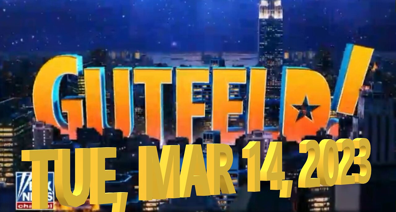Gutfeld 03-14-2023